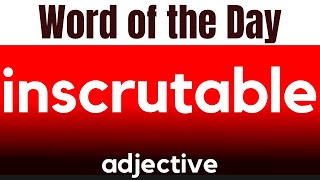 Word of the Day  INSCRUTABLE What does INSCRUTABLE mean [upl. by Ruttger]