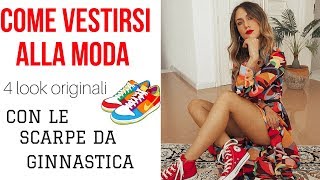 COME VESTIRSI ALLA MODA con le scarpe da ginnastica 4 look ORIGINALI e non scontati con le sneakers [upl. by Lorraine]