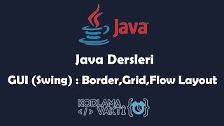 Java Dersleri 115  GUI Swing  Layout Nedir  GridLayout  BorderLayout  FlowLayout [upl. by Verge]