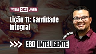 Lição 11  Santidade Integral  EBD Inteligente [upl. by Notgnirrab131]