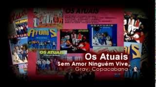 Os Atuais  Sem Amor Ninguém Vive  Banda Os Atuais [upl. by Anrak]