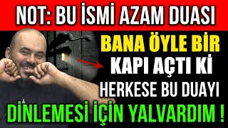 İSMİ AZAM DUASI BANA ÖYLE BİR KAPI AÇTI Kİ HERKESE BU DUAYI DİNLEMESİ İÇİN YALVARDIM [upl. by Eixor]