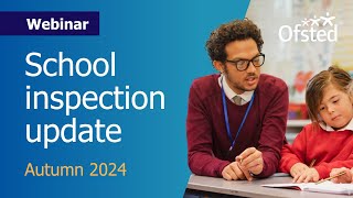 School inspection update Autumn 2024  Ofsted webinar for schools [upl. by Mihar]