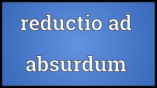 Reductio ad absurdum Meaning [upl. by Yracaz]