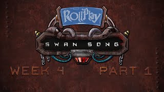 RollPlay Swan Song  Week 4 Part 1 [upl. by Mckinney861]