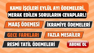 KAMU İŞÇİSİ EYLÜL MAAŞ ÖDEMESİİKRAMİYEGECE FARKIGİYİM YARDIMIFAZLA MESAİ ÜCRETLERİ NET NE KADAR [upl. by Ycrad]