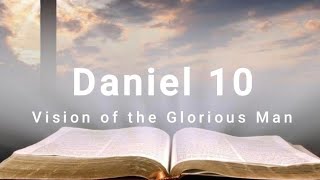 27 Daniel 10  Vision of the Glorious Man [upl. by Soilissav]