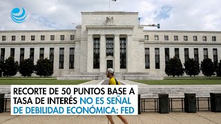 Recorte de 50 puntos base a tasa de interés no es señal de debilidad económica Fed [upl. by Misa657]