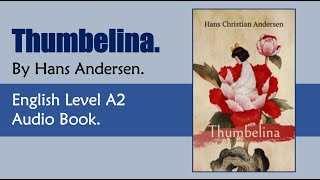 Thumbelina  Hans Andersen  English Audiobook Level A2 [upl. by Ennad]