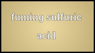 Fuming sulfuric acid Meaning [upl. by Asennav]