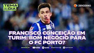 Francisco Conceição em Turim bom negócio para o FC Porto  TEMA DO DIA [upl. by Nyasuh]