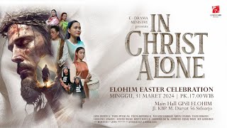 ELOHIM EASTER CELEBRATION 2024  EDRAMA MINISTRY PRESENTS quotIN CHRIST ALONEquot [upl. by Sukin]