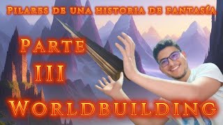 ¿Cómo escribir una BUENA HISTORIA de FANTASÍA Los TRES PILARES PT3 el WORLDBUILDING [upl. by Hartmann811]