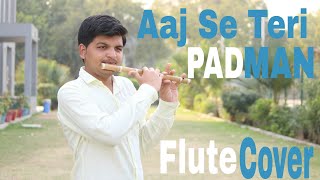 Aaj Se Teri Padman Flute Cover Instrumental by Darshan Patel [upl. by Aiken]