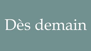 How to Pronounce Dès demain Tomorrow Correctly in French [upl. by Letta]