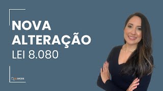 Nova alteração Lei 8080 [upl. by Knobloch]