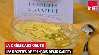 La crème aux oeufs à la vapeur  Les recettes de FrançoisRégis Gaudry [upl. by Nudd]