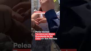 Pelea vecinal termina con mujer expulsada de casa sin sus perritos  N Shorts [upl. by Matthia982]