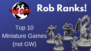 Robs Top 10 Miniature Games Not From GW [upl. by Doti]