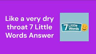 Like a very dry throat 7 Little Words Answer [upl. by Schroeder]