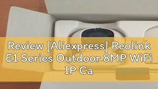 Review Aliexpress Reolink E1 Series Outdoor 8MP WiFi IP Camera 4K PTZ PoE Security Cam Smart AI H [upl. by Gorga161]