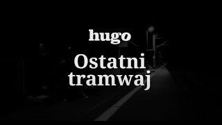 hugo  Ostatni tramwaj Official Music Video [upl. by Eadrahc]