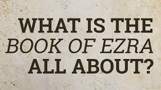 What Is the Book of Ezra All About [upl. by Ennairej]