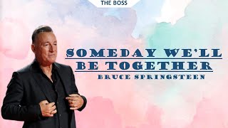 Bruce Springsteen  Someday Well Be Together Lyrics [upl. by Yral]