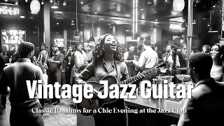 Vintage Jazz Guitar Melodies 🎶 Classic Rhythms for a Chic Evening at the Jazz Club 🌙 Swing Jazz [upl. by Donny]