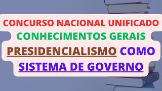 PRESIDENCIALISMO COMO SISTEMA DE GOVERNO  CONHECIMENTOS GERAIS  DIREITO PÚBLICO  CNU [upl. by Shaughnessy]