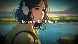 Jeevan Ki Dhoop  Lofichill Song  Love Song  Broken Heart Song  Love With Someone Song [upl. by Hadley]