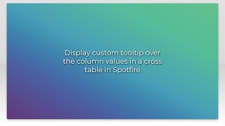 Display custom tooltip over the column values in a cross table in Spotfire [upl. by Latta]