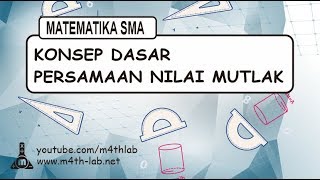 Memahami Konsep Dasar Persamaan Nilai Mutlak Matematika Wajib Kelas X [upl. by Ardell]