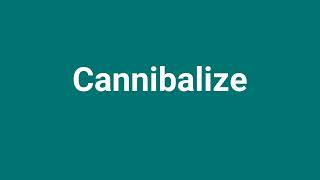 Cannibalize Meaning and Pronunciation [upl. by Leahcar]