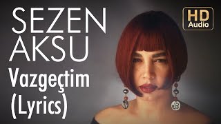 Sezen Aksu  Vazgeçtim Lyrics  Şarkı Sözleri [upl. by Aihsekel]