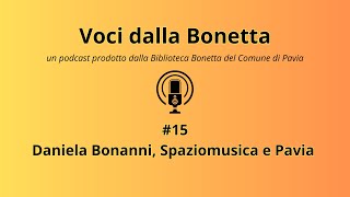 VOCI DALLA BONETTA 15  Daniela Bonanni Spaziomusica e Pavia [upl. by Sabian]