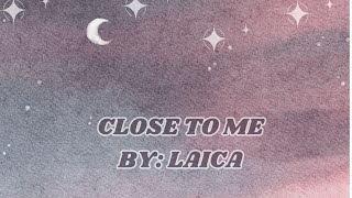 CLOSE TO ME BY LAICA KARAOKE [upl. by Erodoeht]