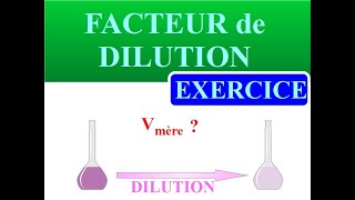 FACTEUR de DILUTION  Comment calculer le VOLUME de SOLUTION MERE à prélever  EXERCICE  METHODE [upl. by Annoed]