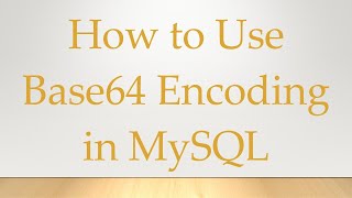 How to Use Base64 Encoding in MySQL [upl. by Cini685]