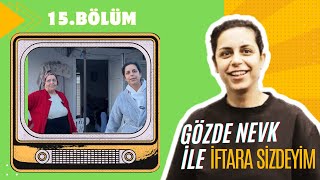 GÖZDE NEVK İLE İFTARA SİZDEYİM 15 BÖLÜM [upl. by Ferna]