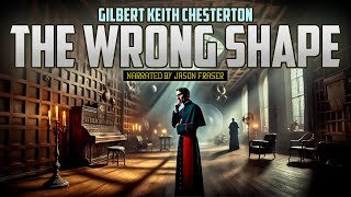 GILBERT KEITH CHESTERTON  The Wrong Shape  NARRATED BY JASON FRASER  Detective Tales [upl. by Telford]