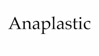 How to Pronounce Anaplastic [upl. by Tnomal527]