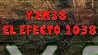 ¿QUE OCURRIRA EN EL AÑO 2038  EL EFECTO Y2K38 Apocalipsis tecnologico [upl. by Mitchell]