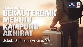 Bekal Terbaik Menuju Kampung Akhirat  Ust Dr Firanda Andirja MA [upl. by Darcia]