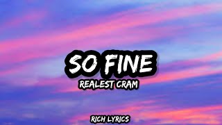 So Fine  Realest Cram Lyrics [upl. by Eiramit]