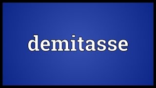 Demitasse Meaning [upl. by Annalee]