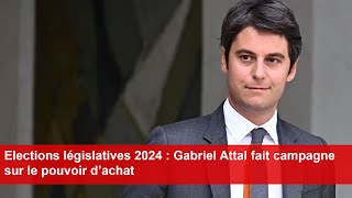 Elections législatives 2024  Gabriel Attal fait campagne sur le pouvoir d’achat [upl. by Ylurt]