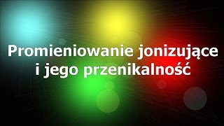 Promieniowanie jonizujące i jego przenikalność [upl. by Yantruoc]