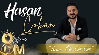 Hasan ÇOBAN  Anan Öle Gel Gel [upl. by Assennev]