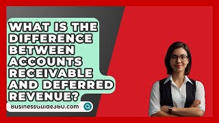 What Is The Difference Between Accounts Receivable And Deferred Revenue  BusinessGuide360com [upl. by Gorrono]